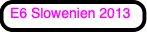 E6 Slowenien 2013